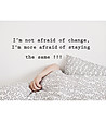 Декоративен стикер за стена I'm not afraid of change-0 снимка